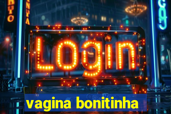 vagina bonitinha